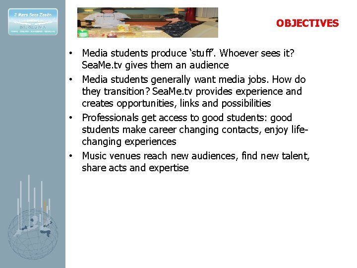 OBJECTIVES • Media students produce ‘stuff’. Whoever sees it? Sea. Me. tv gives them