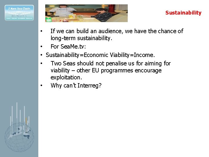 Sustainability If we can build an audience, we have the chance of long-term sustainability.