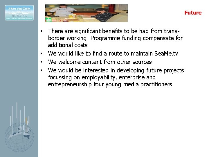Future • There are significant benefits to be had from transborder working. Programme funding