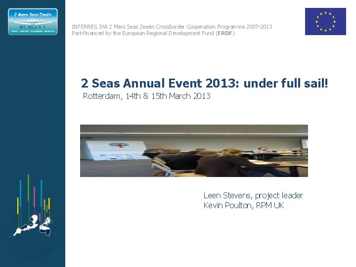 INTERREG IVA 2 Mers Seas Zeeën Crossborder Cooperation Programme 2007 -2013 Part-financed by the