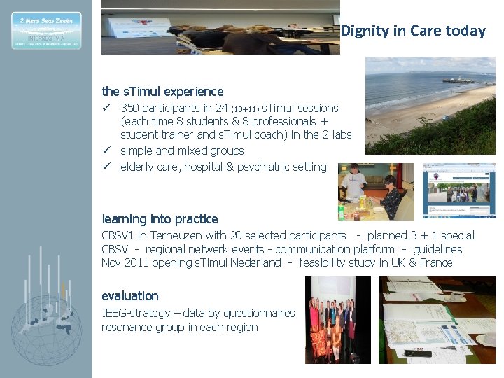 Dignity in Care today the s. Timul experience ü 350 participants in 24 (13+11)