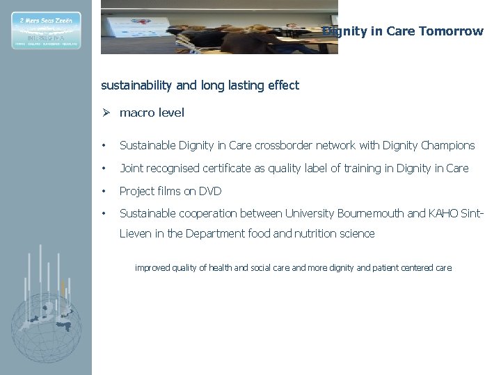 Dignity in Care Tomorrow sustainability and long lasting effect Ø macro level • Sustainable