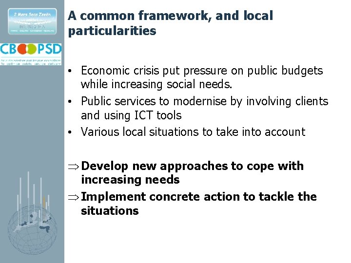 A common framework, and local particularities • Economic crisis put pressure on public budgets