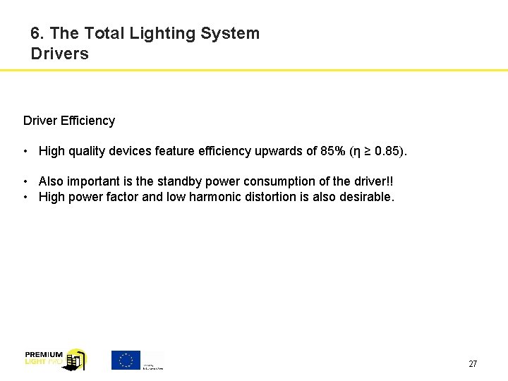 6. The Total Lighting System Drivers Driver Efficiency • High quality devices feature efficiency