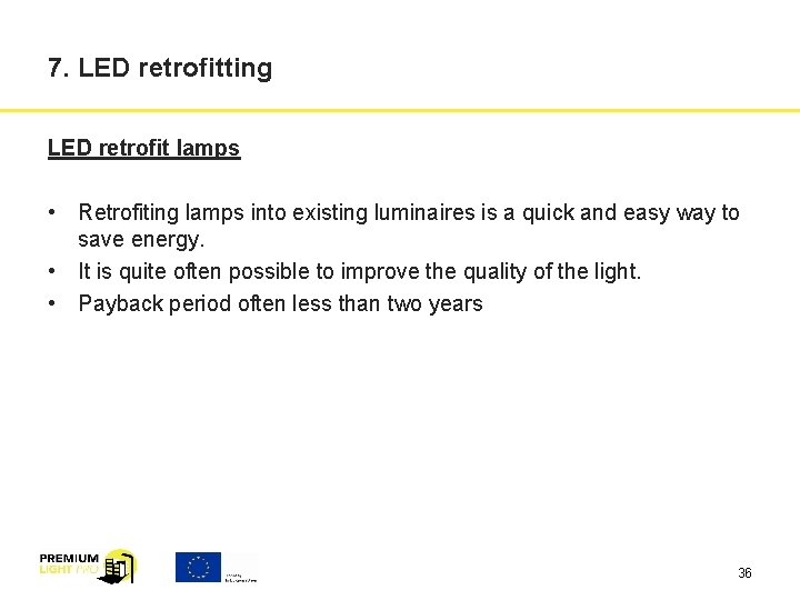 7. LED retrofitting LED retrofit lamps • Retrofiting lamps into existing luminaires is a