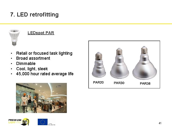 7. LED retrofitting LEDspot PAR • • • Retail or focused task lighting Broad