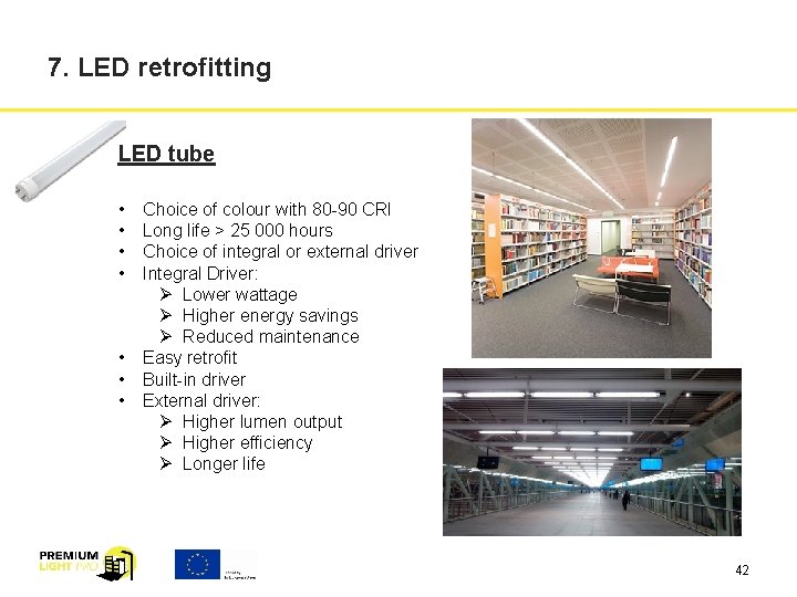 7. LED retrofitting LED tube • • Choice of colour with 80 -90 CRI