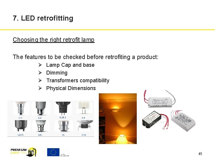 7. LED retrofitting Choosing the right retrofit lamp The features to be checked before