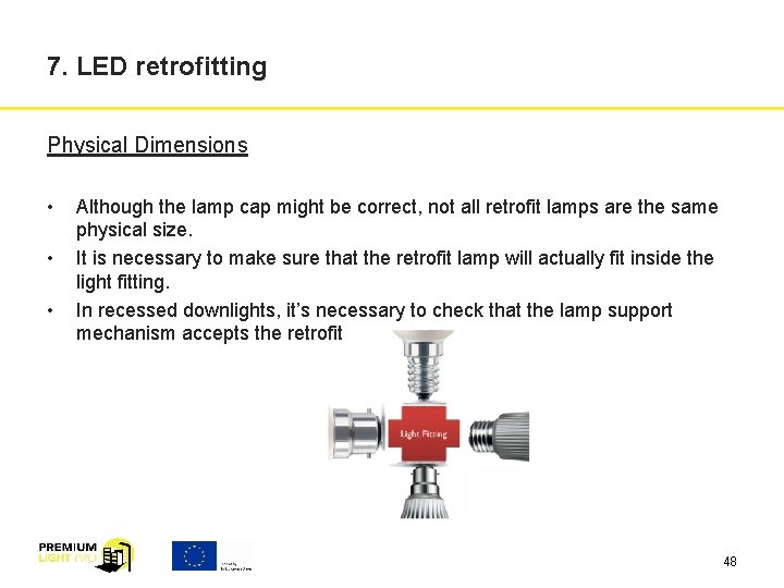 7. LED retrofitting Physical Dimensions • • • Although the lamp cap might be