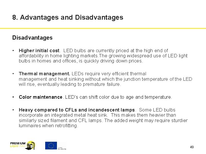 8. Advantages and Disadvantages • Higher initial cost. LED bulbs are currently priced at