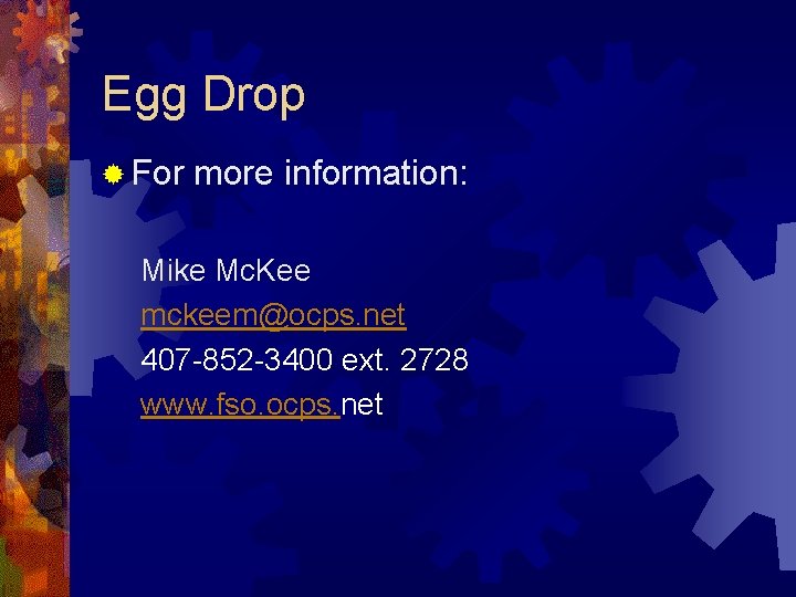 Egg Drop ® For more information: Mike Mc. Kee mckeem@ocps. net 407 -852 -3400
