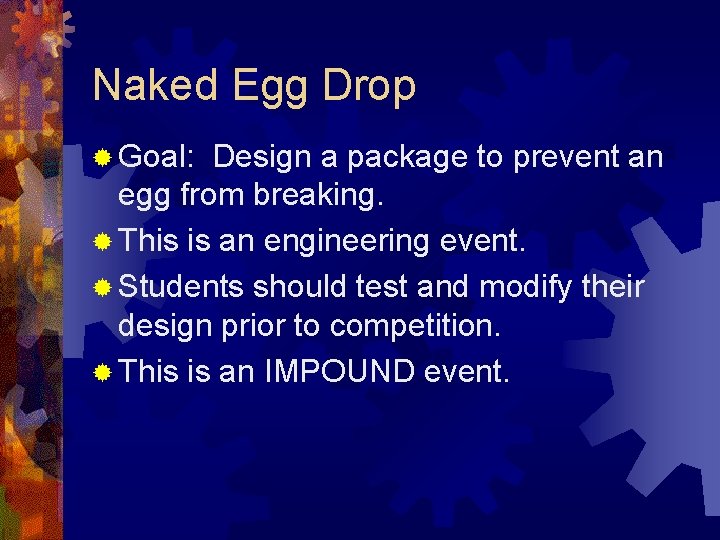 Naked Egg Drop ® Goal: Design a package to prevent an egg from breaking.