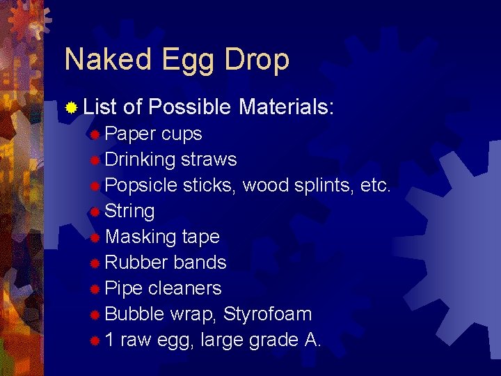Naked Egg Drop ® List of Possible Materials: ® Paper cups ® Drinking straws