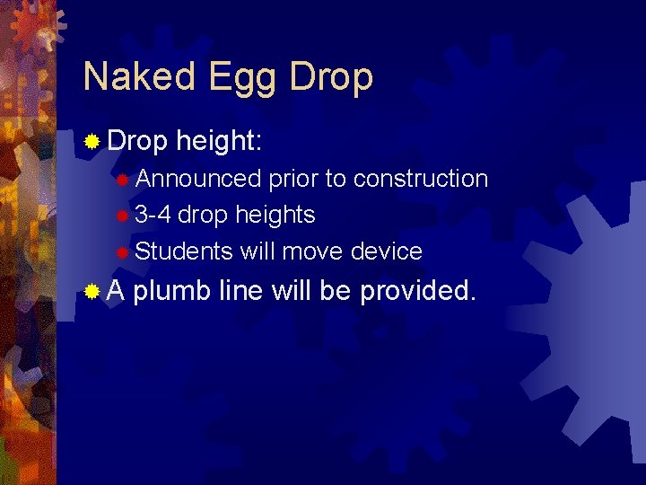 Naked Egg Drop ® Drop height: ® Announced prior to construction ® 3 -4