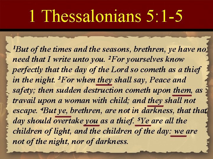 1 Thessalonians 5: 1 -5 1 But of the times and the seasons, brethren,