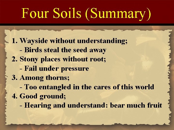 Four Soils (Summary) 1. Wayside without understanding; - Birds steal the seed away 2.