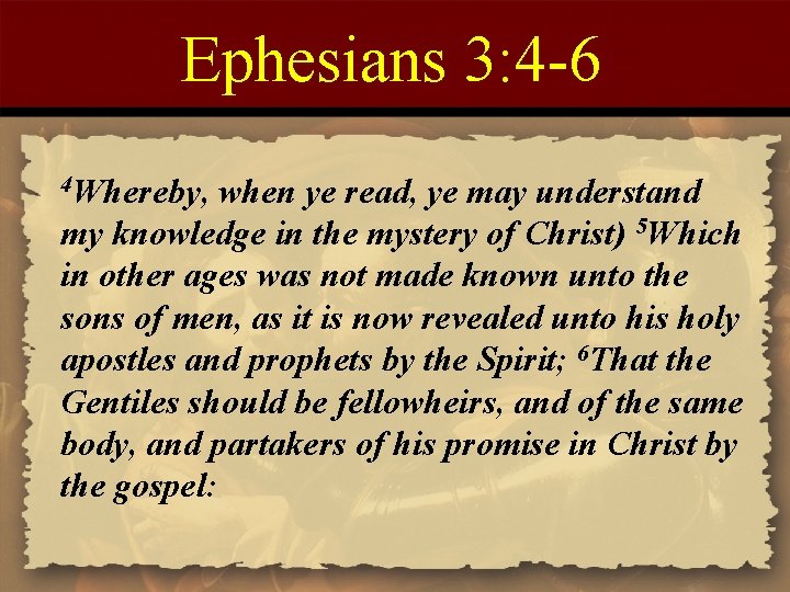 Ephesians 3: 4 -6 4 Whereby, when ye read, ye may understand my knowledge