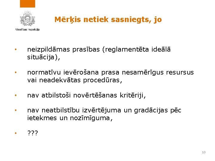 Mērķis netiek sasniegts, jo • neizpildāmas prasības (reglamentēta ideālā situācija), • normatīvu ievērošana prasa