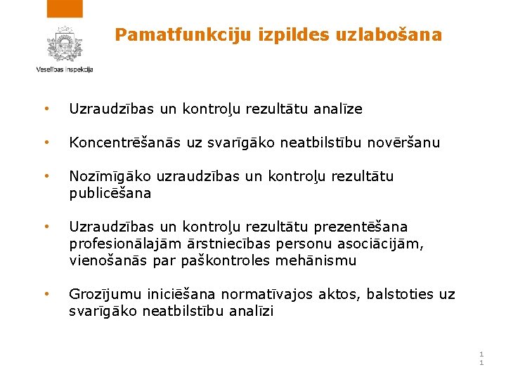 Pamatfunkciju izpildes uzlabošana • Uzraudzības un kontroļu rezultātu analīze • Koncentrēšanās uz svarīgāko neatbilstību