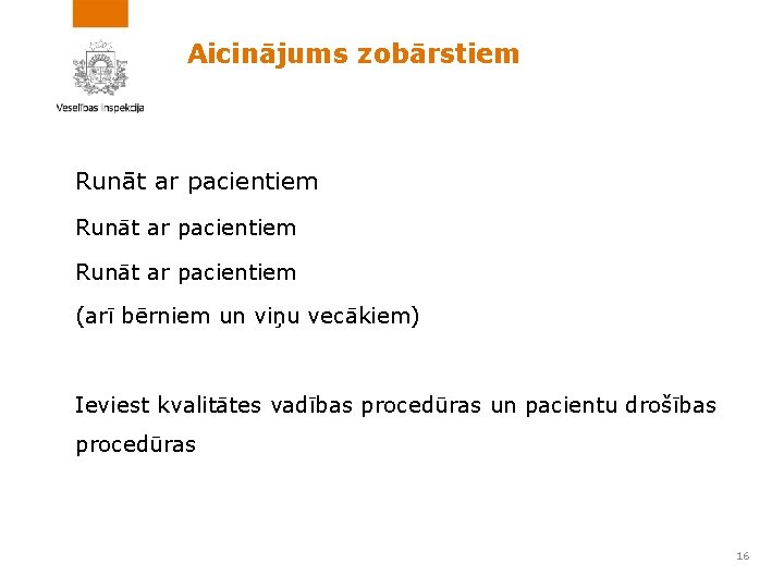 Aicinājums zobārstiem Runāt ar pacientiem (arī bērniem un viņu vecākiem) Ieviest kvalitātes vadības procedūras