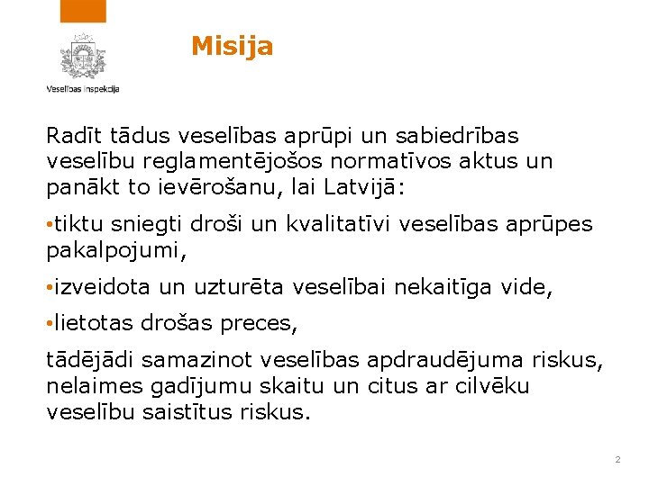 Misija Radīt tādus veselības aprūpi un sabiedrības veselību reglamentējošos normatīvos aktus un panākt to