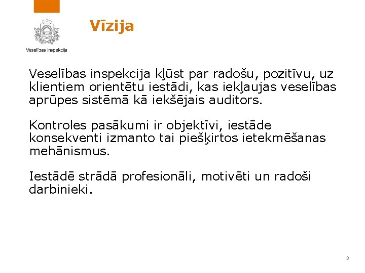 Vīzija Veselības inspekcija kļūst par radošu, pozitīvu, uz klientiem orientētu iestādi, kas iekļaujas veselības