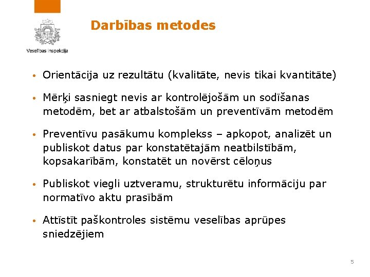 Darbības metodes • Orientācija uz rezultātu (kvalitāte, nevis tikai kvantitāte) • Mērķi sasniegt nevis