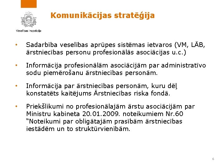 Komunikācijas stratēģija • Sadarbība veselības aprūpes sistēmas ietvaros (VM, LĀB, ārstniecības personu profesionālās asociācijas