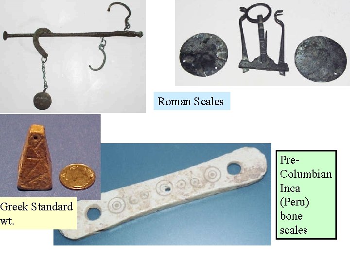 Greek Standard wt. Roman Scales Pre. Columbian Inca (Peru) bone scales 