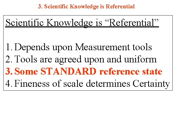 3. Scientific Knowledge is Referential Scientific Knowledge is “Referential” 1. Depends upon Measurement tools