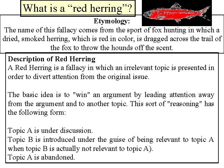 What is a “red herring”? Etymology: The name of this fallacy comes from the