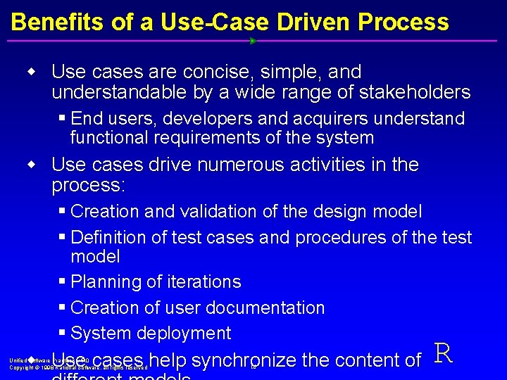 Benefits of a Use-Case Driven Process w Use cases are concise, simple, and understandable