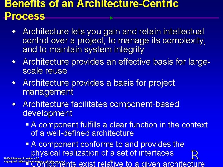 Benefits of an Architecture-Centric Process w Architecture lets you gain and retain intellectual control