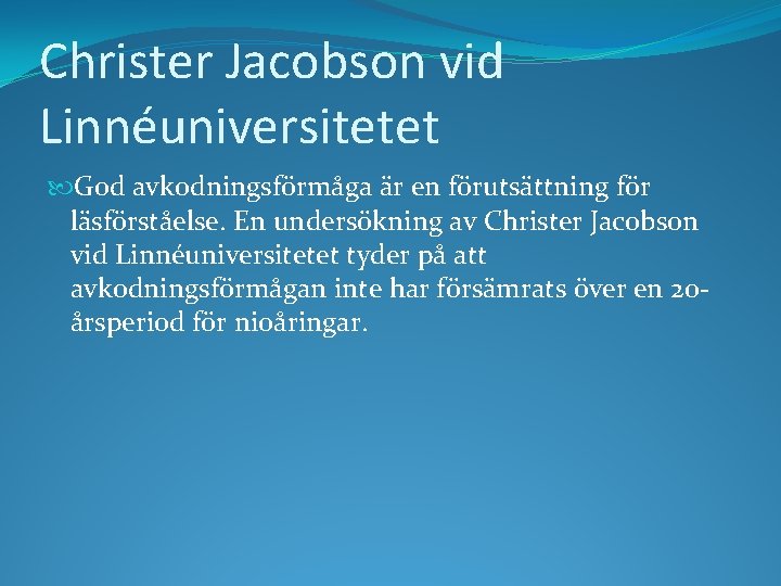 Christer Jacobson vid Linnéuniversitetet God avkodningsförmåga är en förutsättning för läsförståelse. En undersökning av