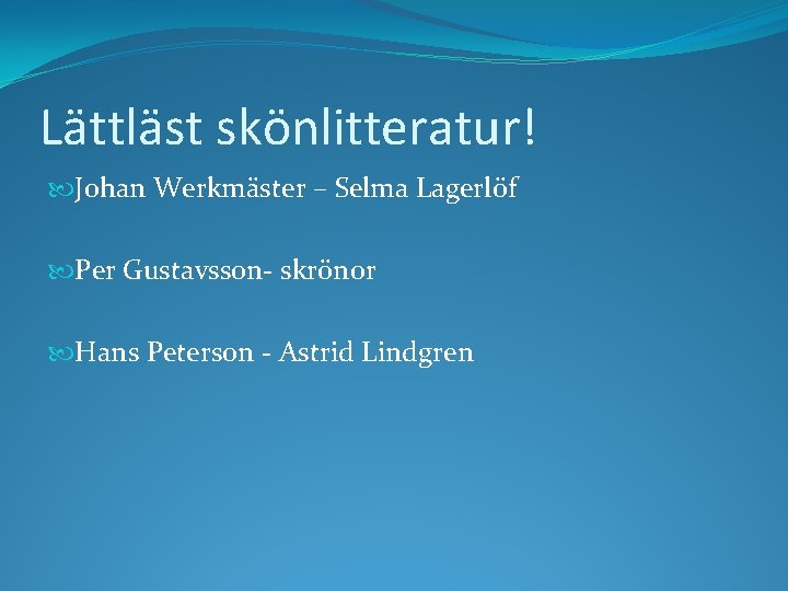Lättläst skönlitteratur! Johan Werkmäster – Selma Lagerlöf Per Gustavsson- skrönor Hans Peterson - Astrid