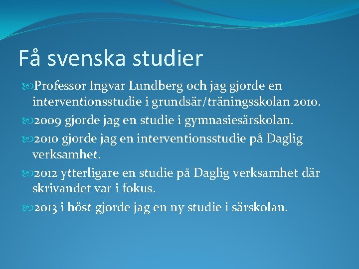 Få svenska studier Professor Ingvar Lundberg och jag gjorde en interventionsstudie i grundsär/träningsskolan 2010.
