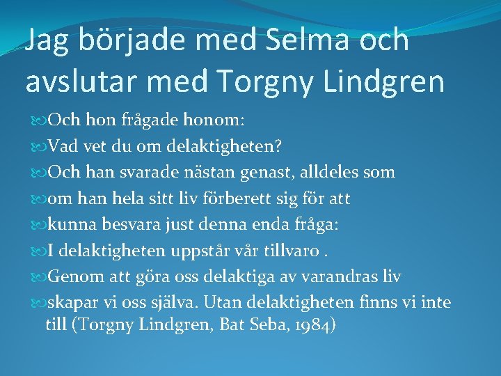 Jag började med Selma och avslutar med Torgny Lindgren Och hon frågade honom: Vad