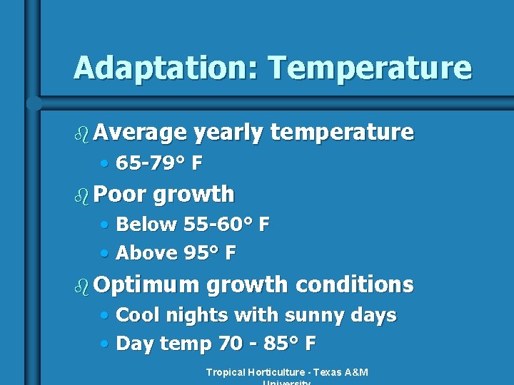Adaptation: Temperature b Average yearly temperature • 65 -79° F b Poor growth •