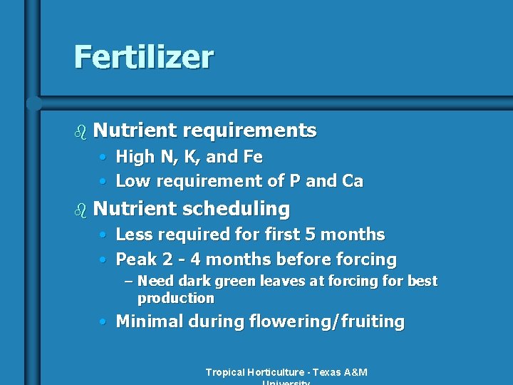 Fertilizer b Nutrient requirements • High N, K, and Fe • Low requirement of