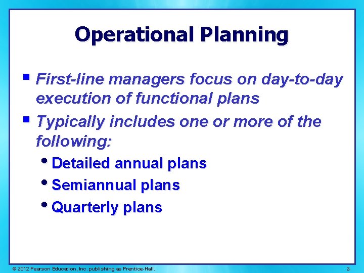 Operational Planning § First-line managers focus on day-to-day execution of functional plans § Typically