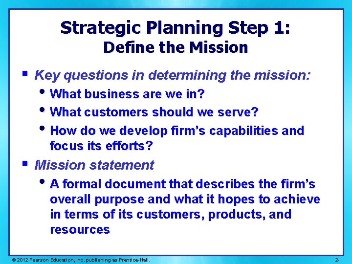 Strategic Planning Step 1: Define the Mission § Key questions in determining the mission:
