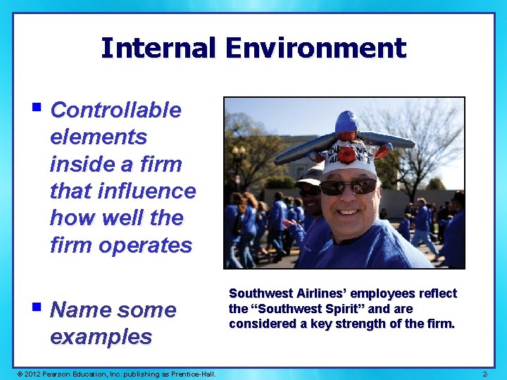 Internal Environment § Controllable elements inside a firm that influence how well the firm