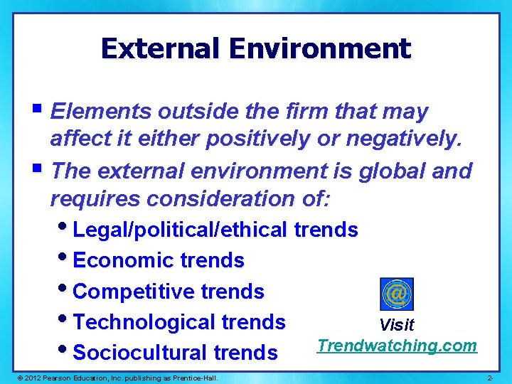 External Environment § Elements outside the firm that may affect it either positively or