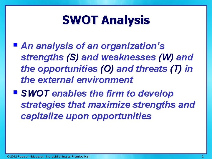 SWOT Analysis § An analysis of an organization’s strengths (S) and weaknesses (W) and