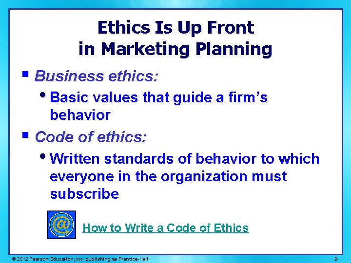 Ethics Is Up Front in Marketing Planning § Business ethics: • Basic values that