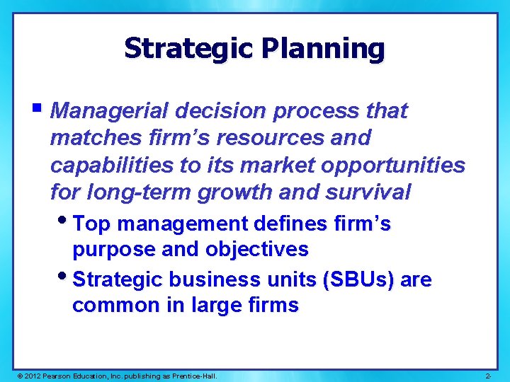 Strategic Planning § Managerial decision process that matches firm’s resources and capabilities to its
