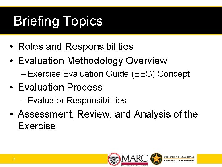 Briefing Topics • Roles and Responsibilities • Evaluation Methodology Overview – Exercise Evaluation Guide