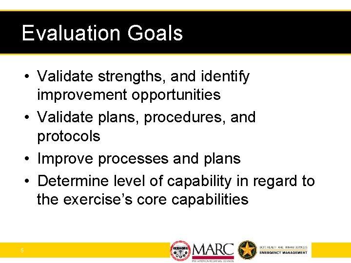 Evaluation Goals • Validate strengths, and identify improvement opportunities • Validate plans, procedures, and