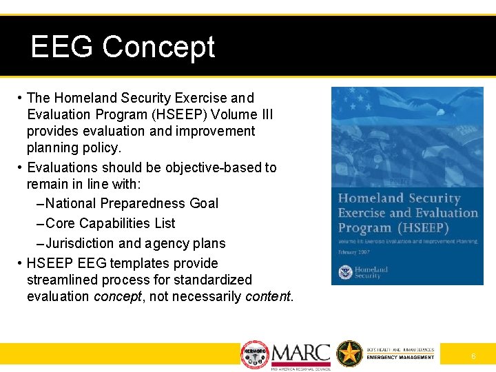 EEG Concept • The Homeland Security Exercise and Evaluation Program (HSEEP) Volume III provides