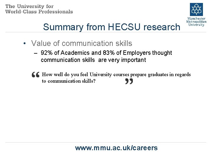 Summary from HECSU research • Value of communication skills – 92% of Academics and